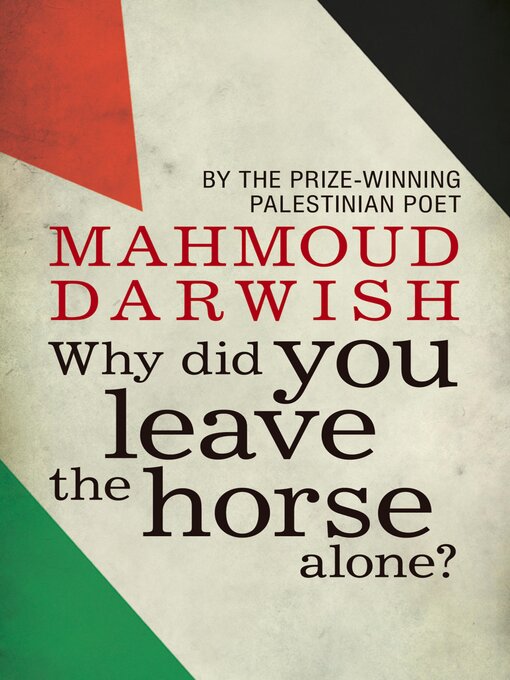 Title details for Why Did You Leave the Horse Alone? by Mahmoud Darwish - Available